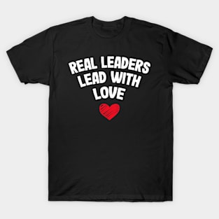 Real Leaders Lead With Love Heart Cute T-Shirt